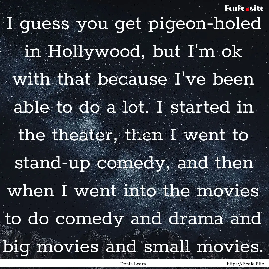 I guess you get pigeon-holed in Hollywood,.... : Quote by Denis Leary