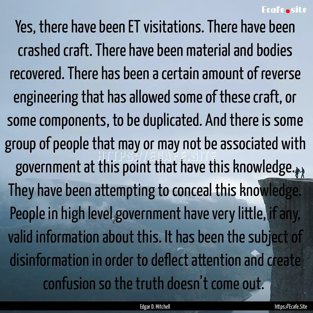 Yes, there have been ET visitations. There.... : Quote by Edgar D. Mitchell