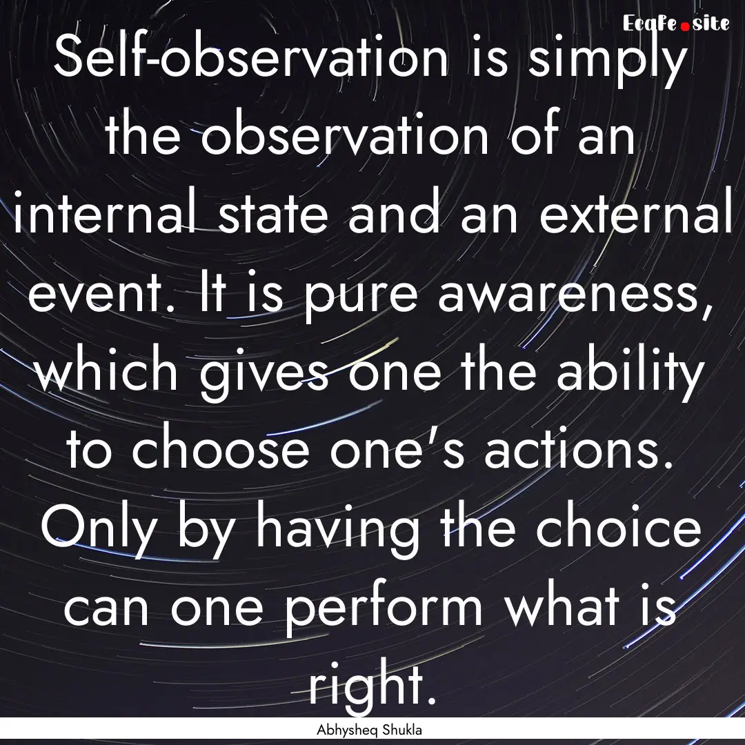 Self-observation is simply the observation.... : Quote by Abhysheq Shukla