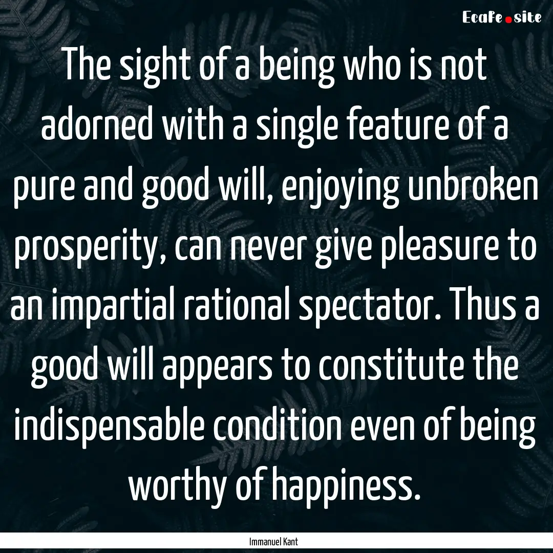 The sight of a being who is not adorned with.... : Quote by Immanuel Kant