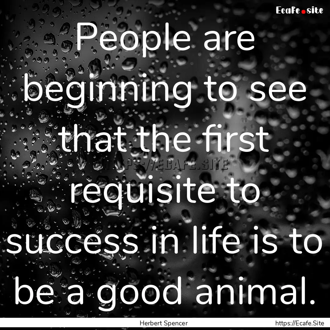 People are beginning to see that the first.... : Quote by Herbert Spencer