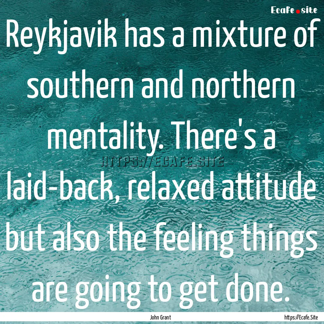 Reykjavik has a mixture of southern and northern.... : Quote by John Grant