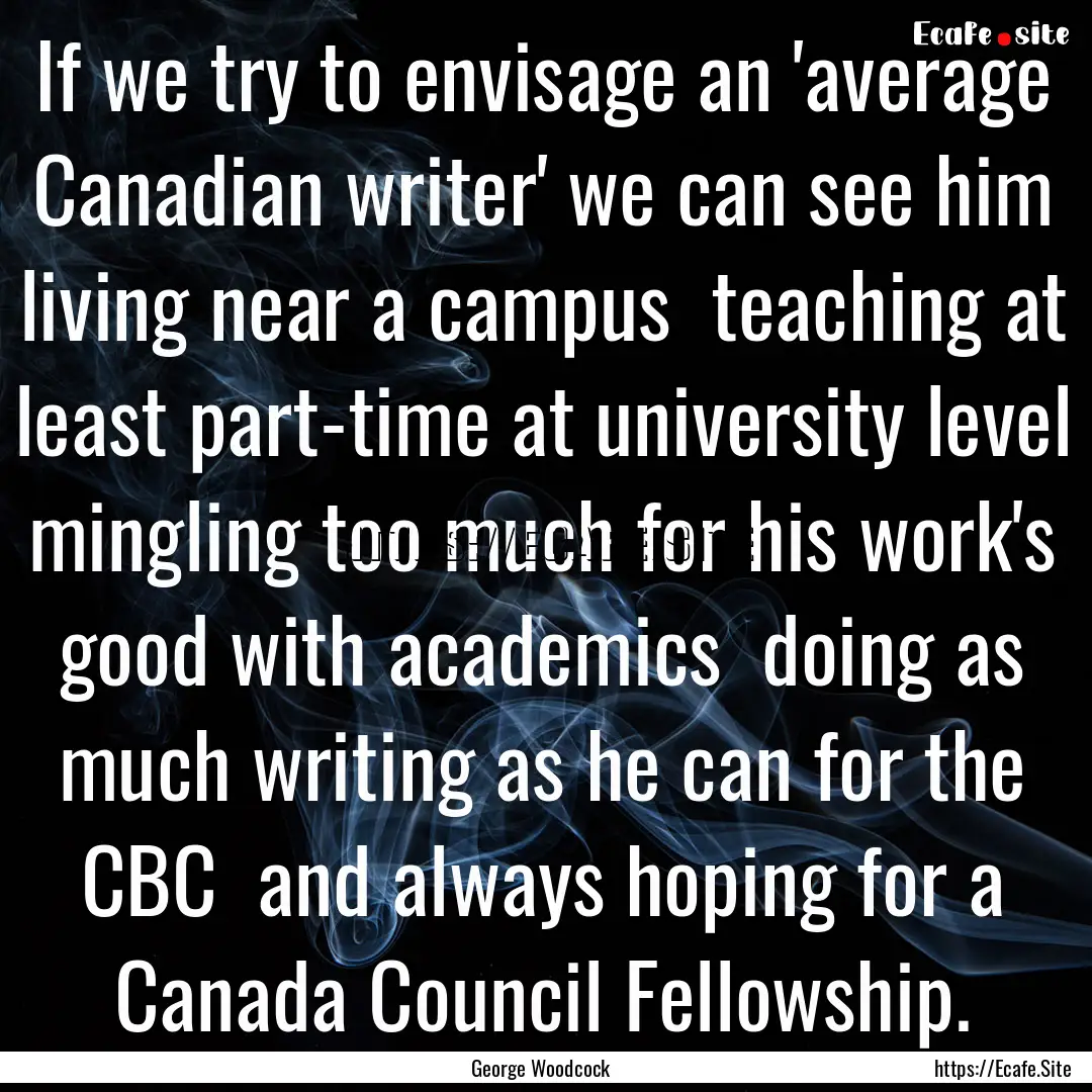 If we try to envisage an 'average Canadian.... : Quote by George Woodcock