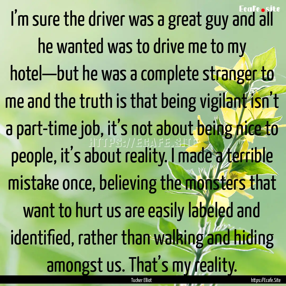 I’m sure the driver was a great guy and.... : Quote by Tucker Elliot