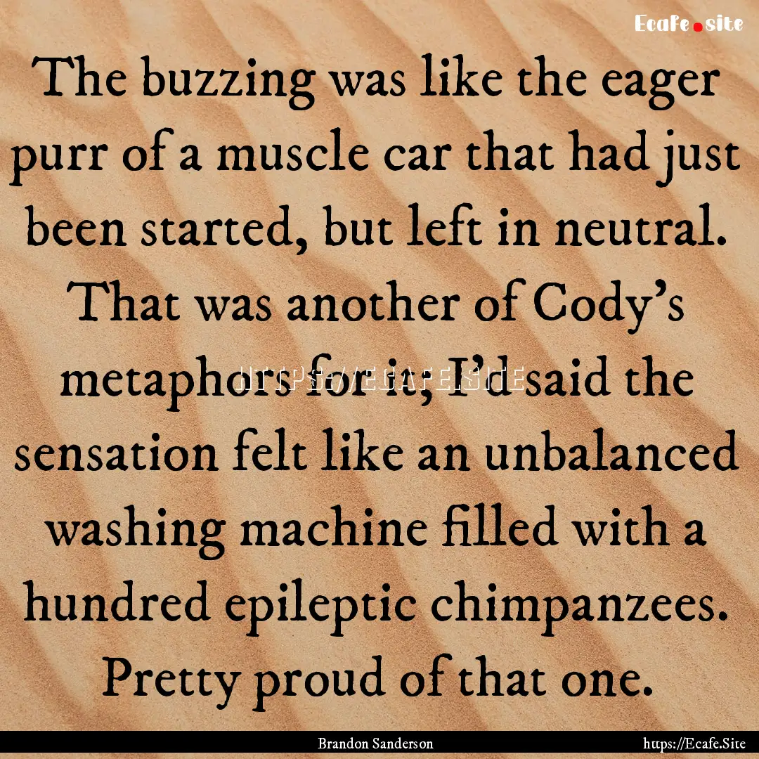 The buzzing was like the eager purr of a.... : Quote by Brandon Sanderson