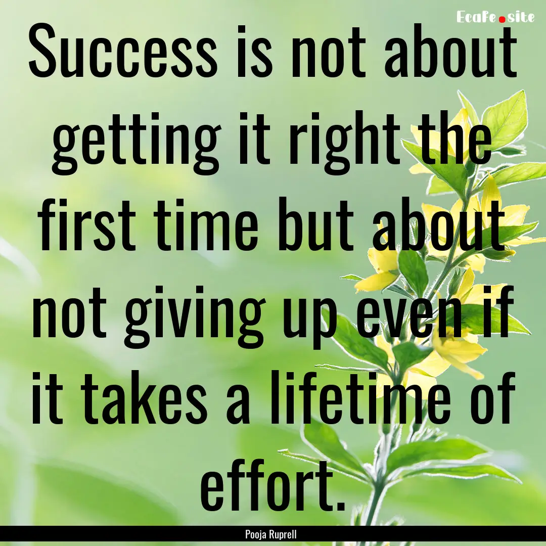 Success is not about getting it right the.... : Quote by Pooja Ruprell