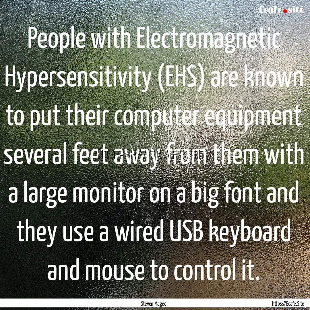 People with Electromagnetic Hypersensitivity.... : Quote by Steven Magee