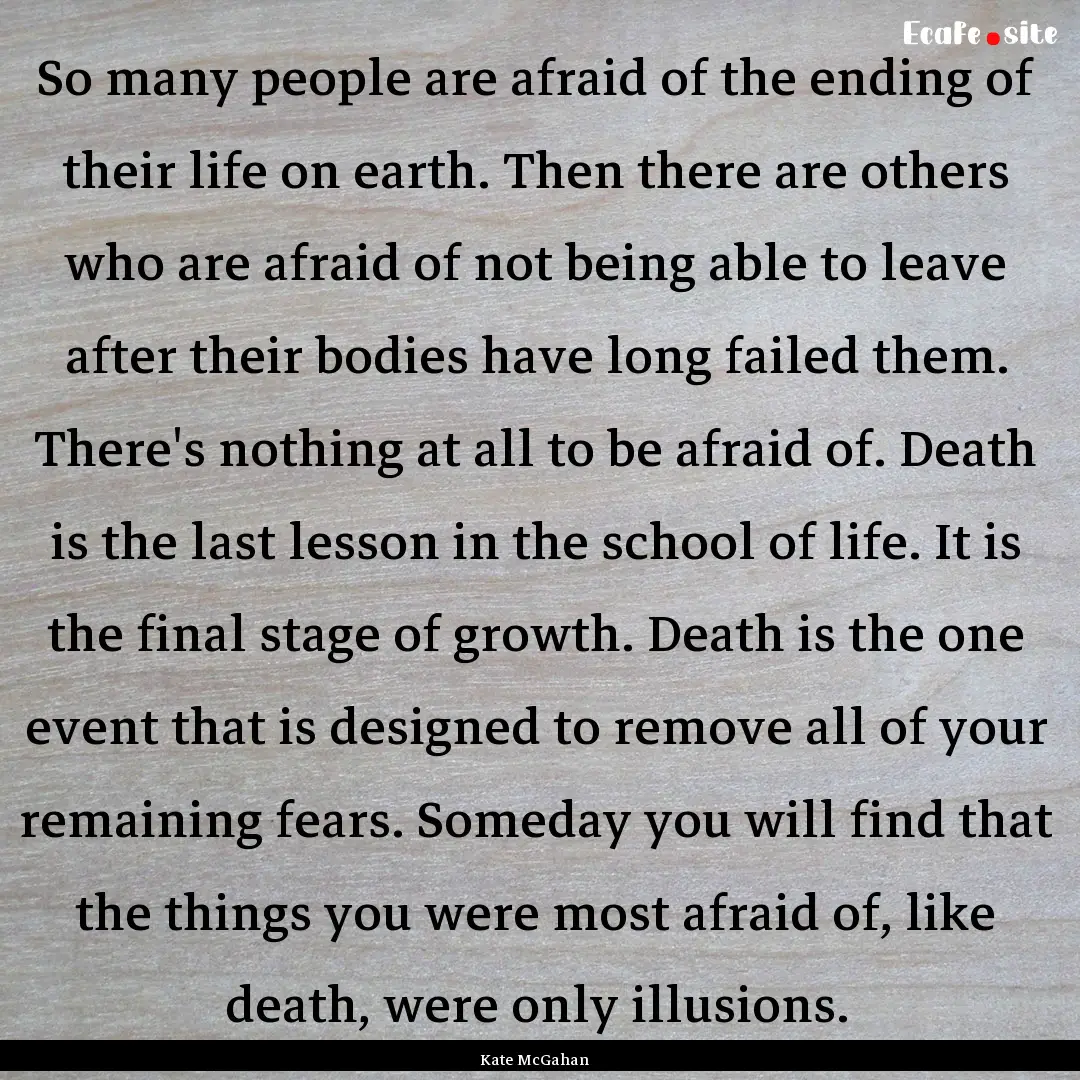 So many people are afraid of the ending of.... : Quote by Kate McGahan