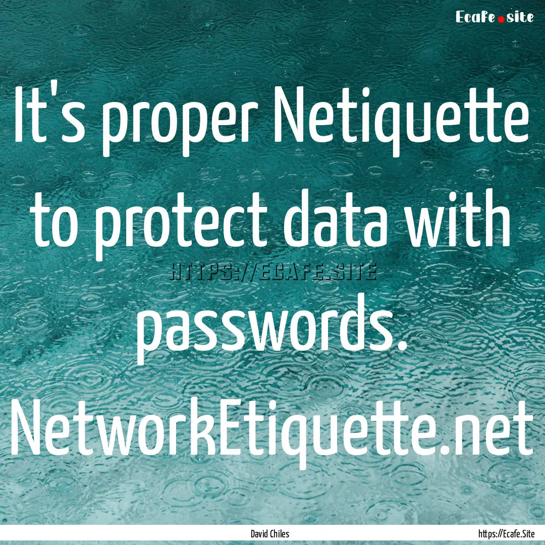 It's proper Netiquette to protect data with.... : Quote by David Chiles