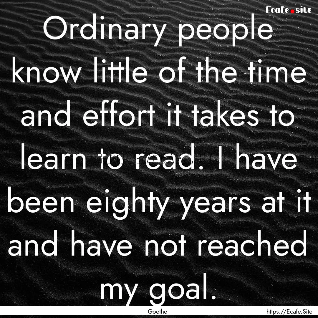 Ordinary people know little of the time and.... : Quote by Goethe