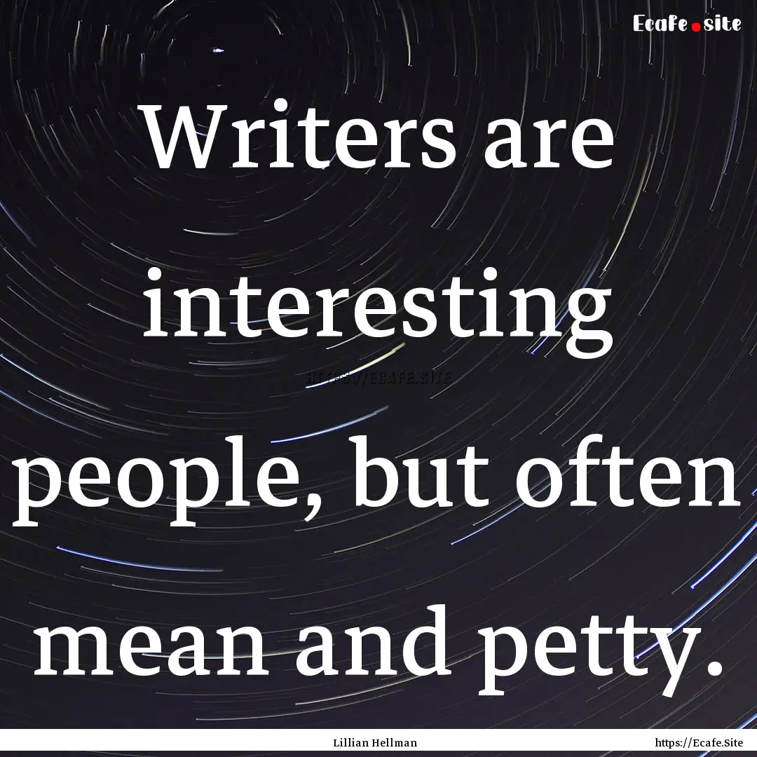 Writers are interesting people, but often.... : Quote by Lillian Hellman