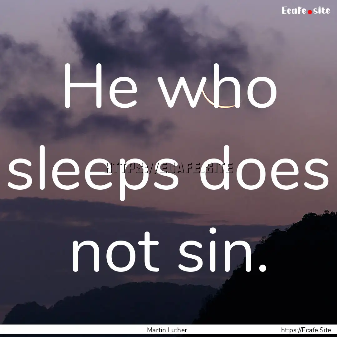 He who sleeps does not sin. : Quote by Martin Luther