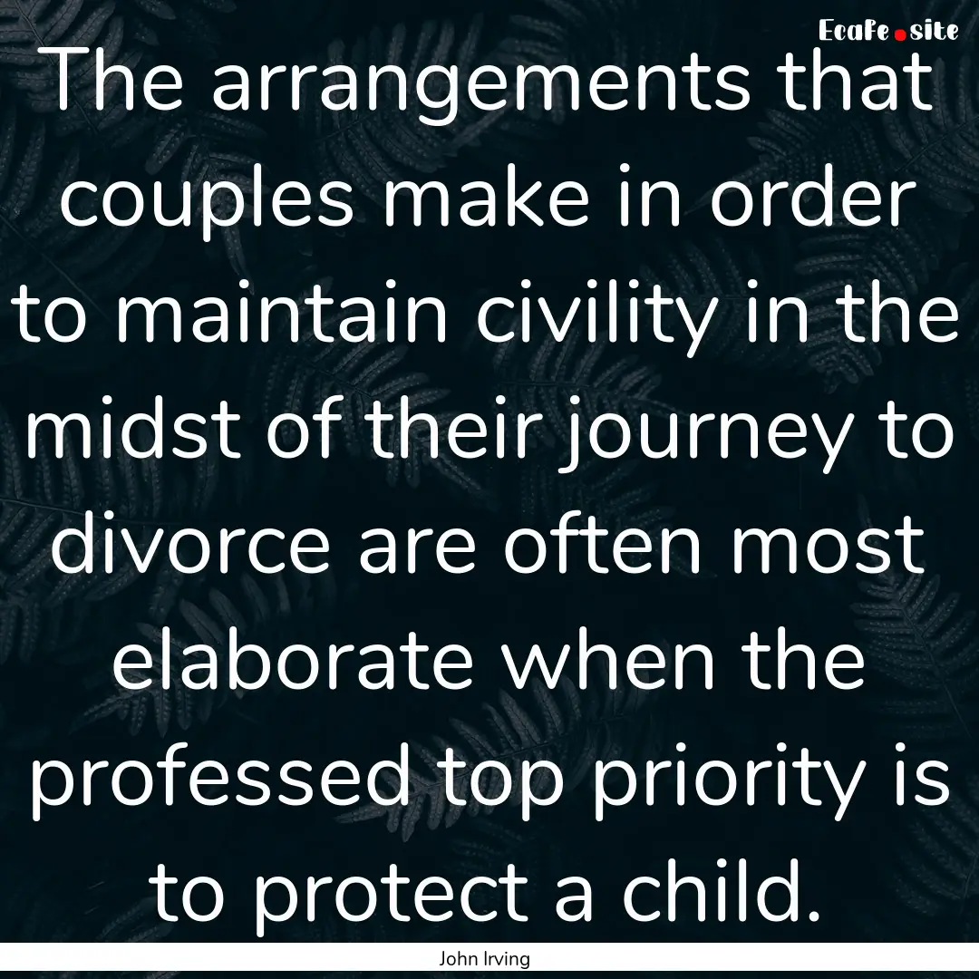 The arrangements that couples make in order.... : Quote by John Irving