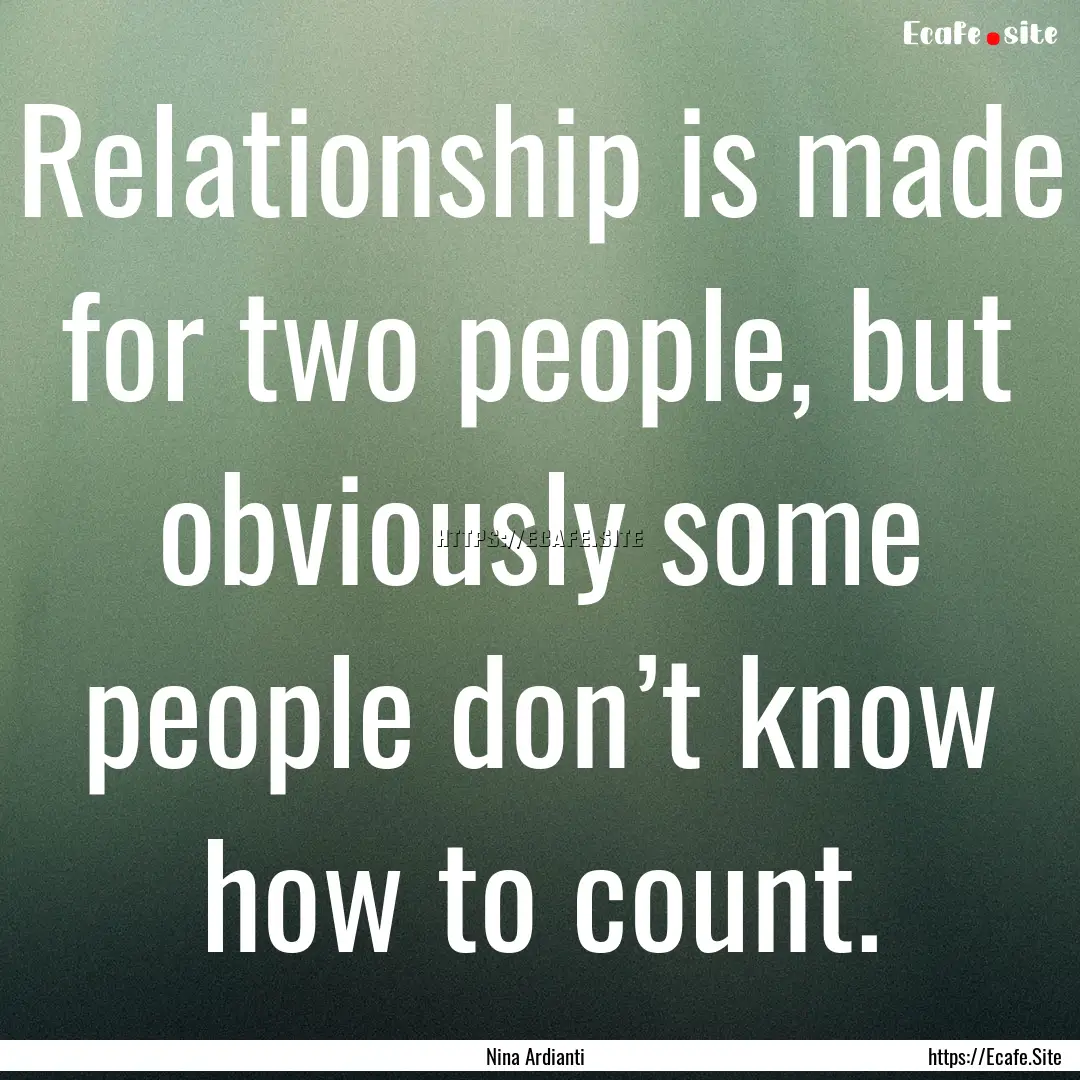 Relationship is made for two people, but.... : Quote by Nina Ardianti