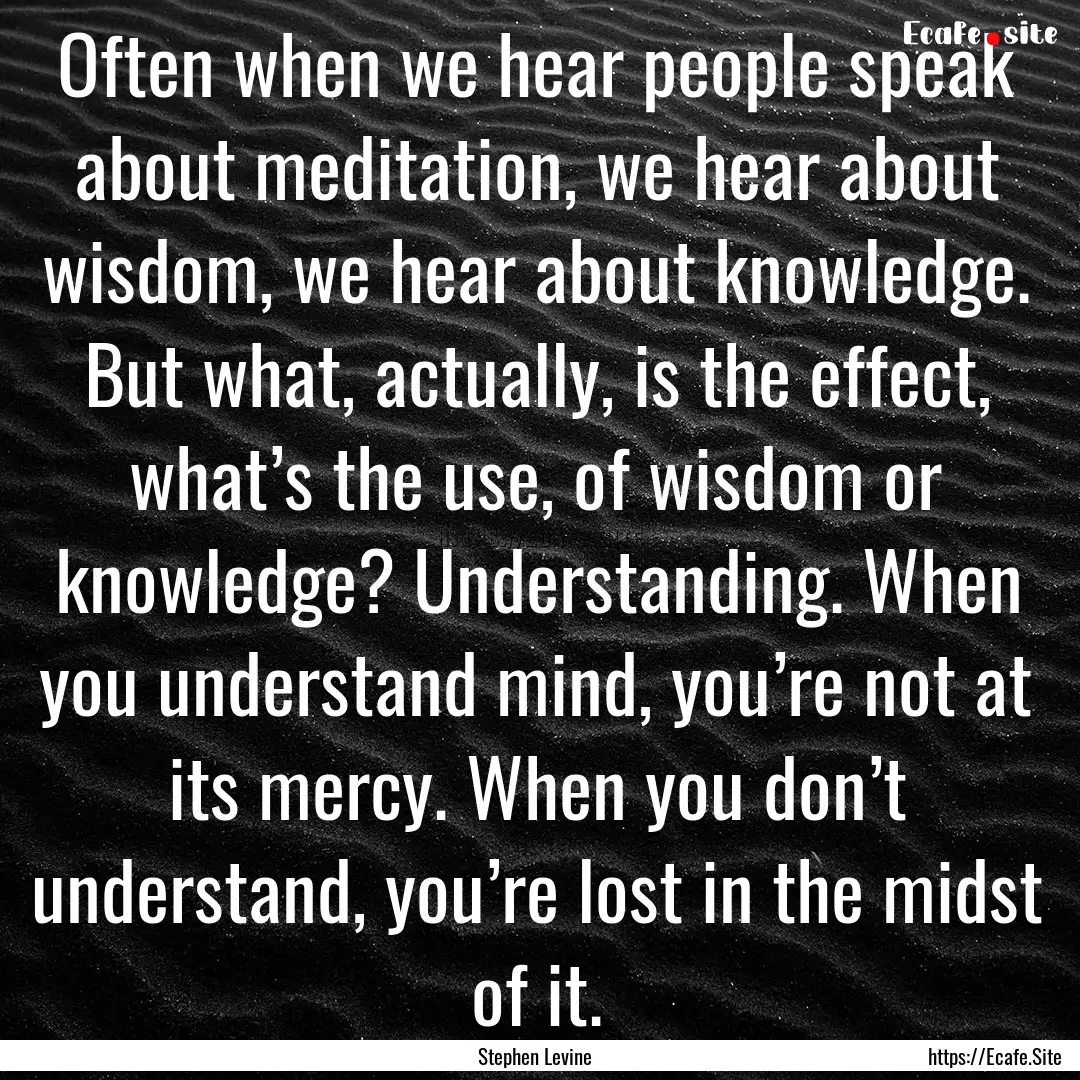 Often when we hear people speak about meditation,.... : Quote by Stephen Levine