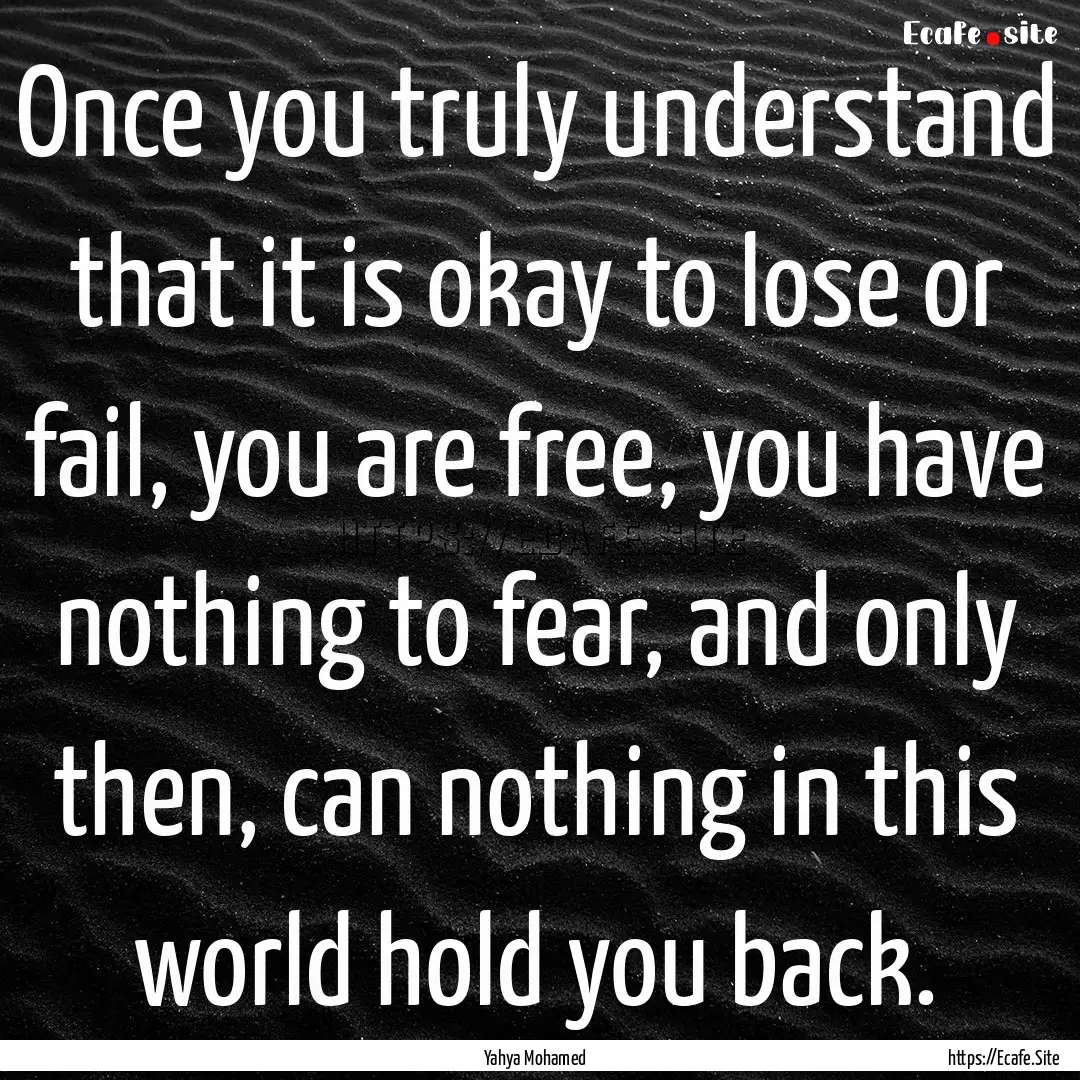 Once you truly understand that it is okay.... : Quote by Yahya Mohamed