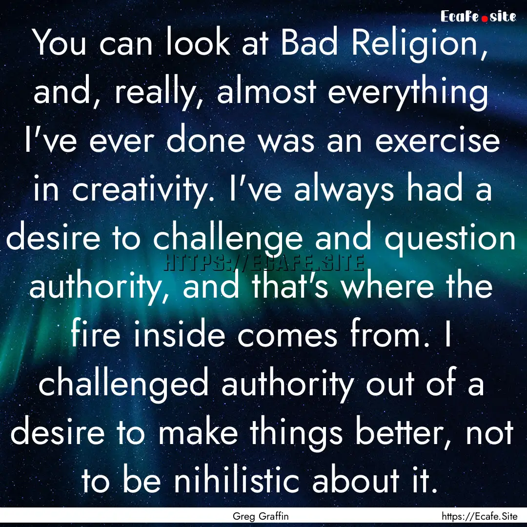 You can look at Bad Religion, and, really,.... : Quote by Greg Graffin