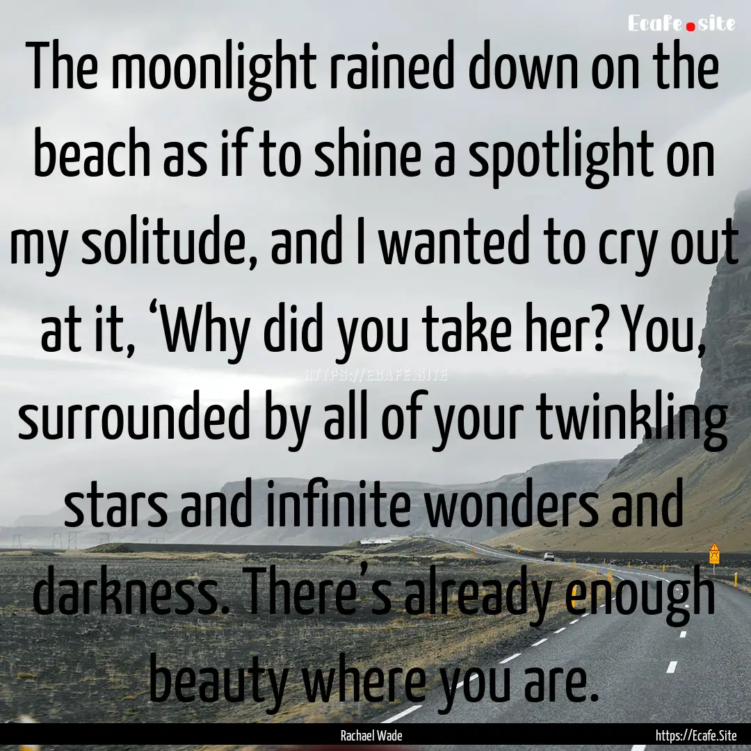 The moonlight rained down on the beach as.... : Quote by Rachael Wade