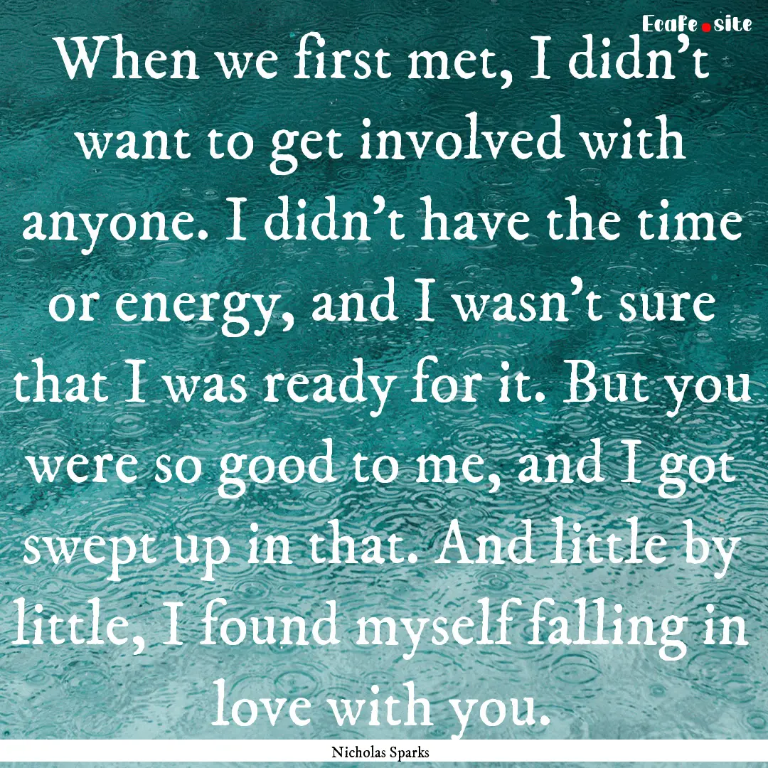 When we first met, I didn't want to get involved.... : Quote by Nicholas Sparks