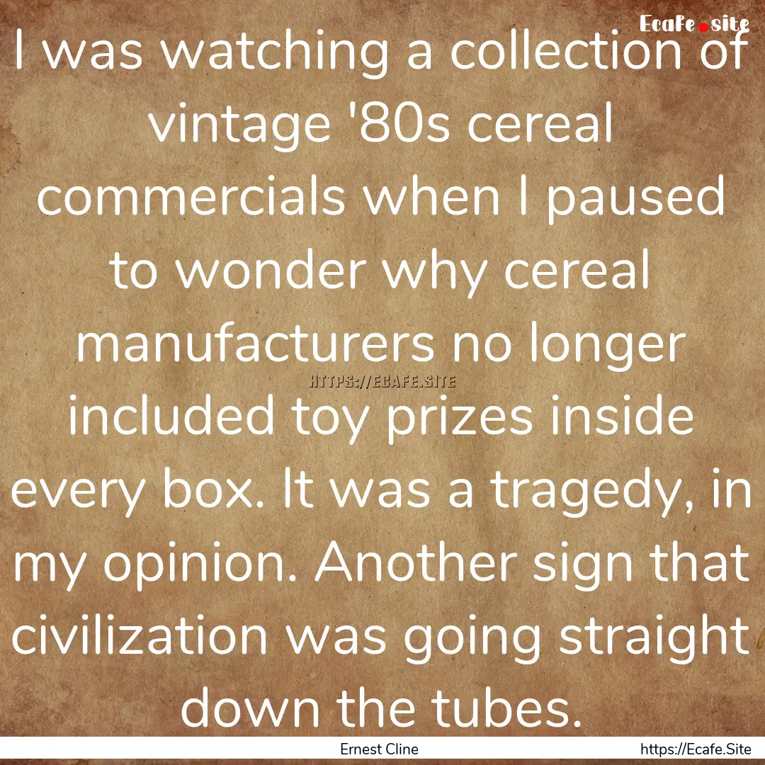 I was watching a collection of vintage '80s.... : Quote by Ernest Cline