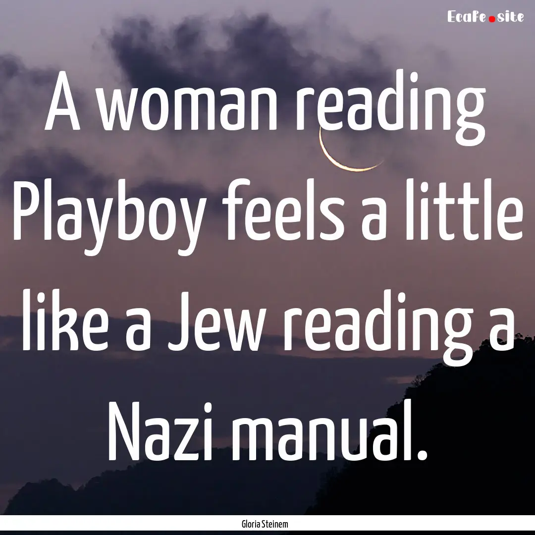 A woman reading Playboy feels a little like.... : Quote by Gloria Steinem