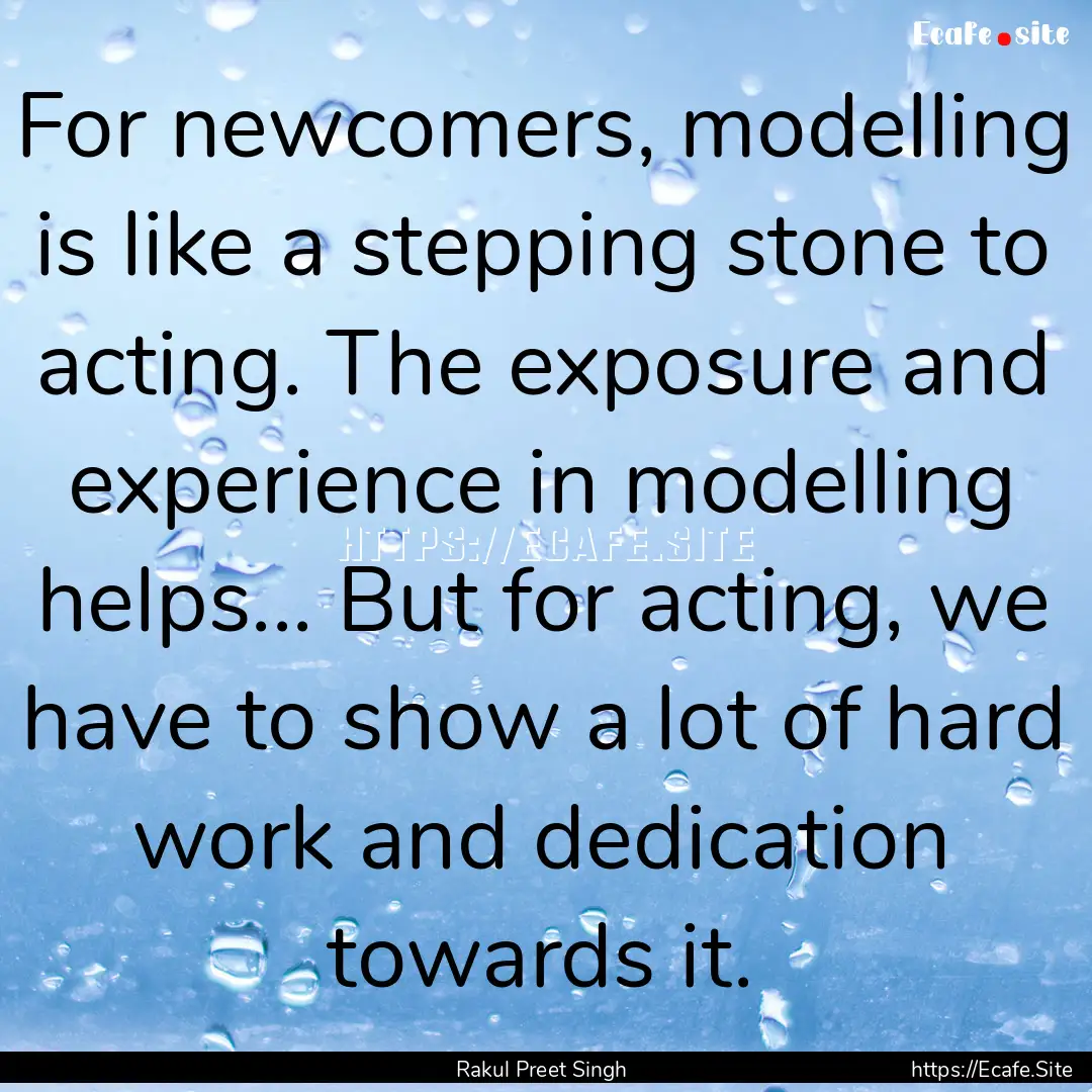 For newcomers, modelling is like a stepping.... : Quote by Rakul Preet Singh