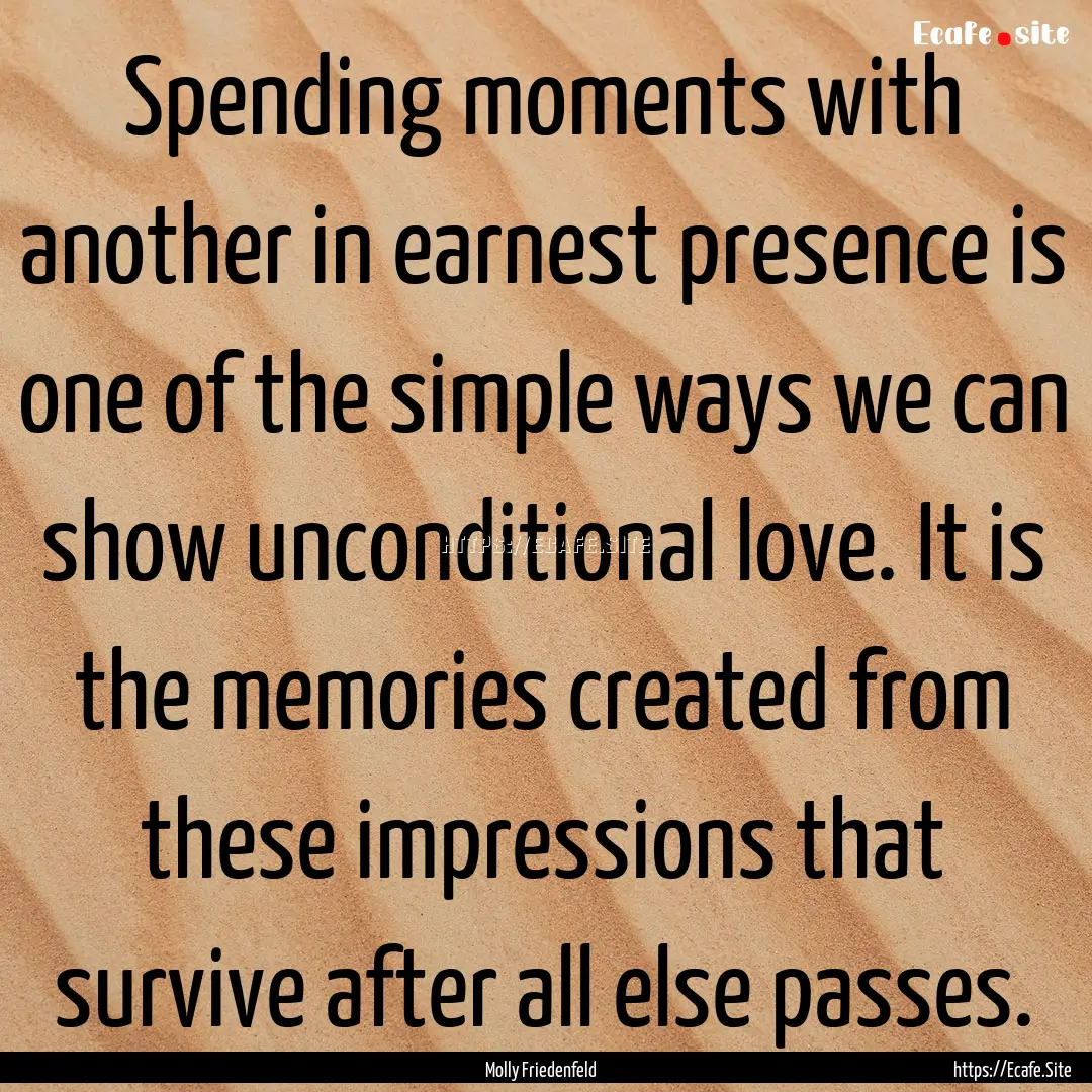 Spending moments with another in earnest.... : Quote by Molly Friedenfeld