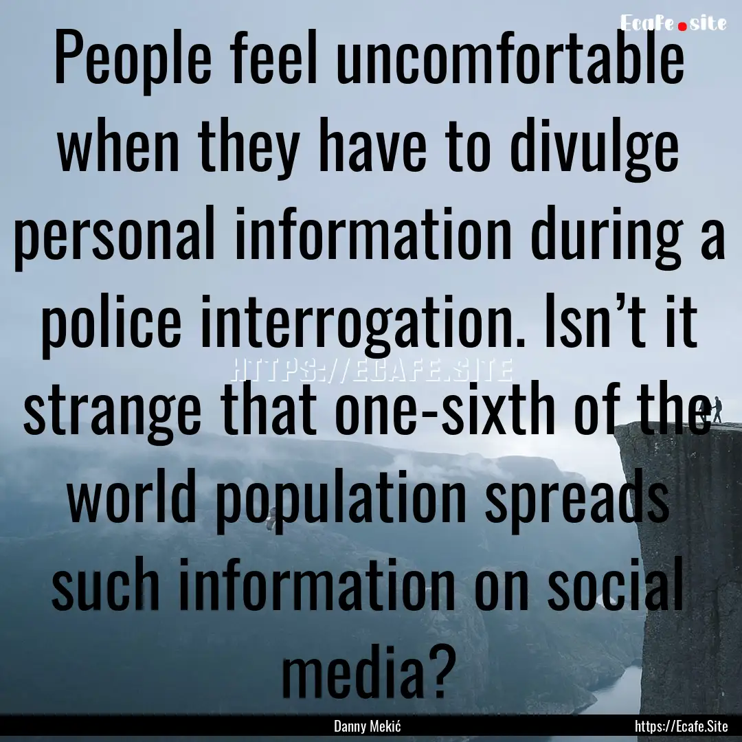 People feel uncomfortable when they have.... : Quote by Danny Mekić