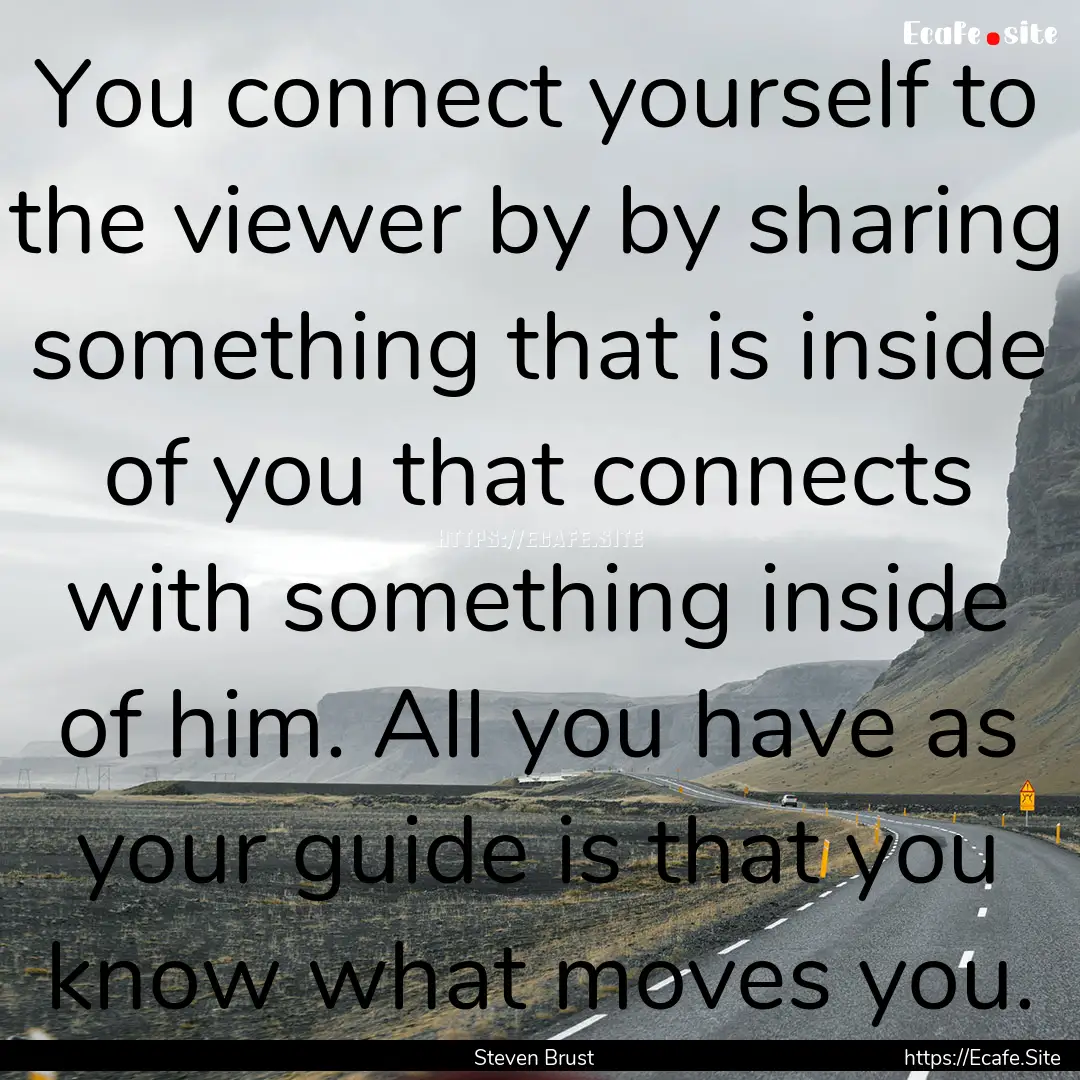 You connect yourself to the viewer by by.... : Quote by Steven Brust