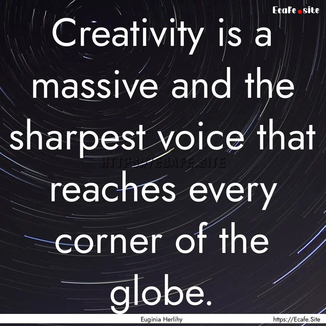 Creativity is a massive and the sharpest.... : Quote by Euginia Herlihy