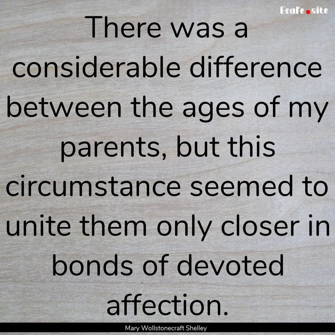 There was a considerable difference between.... : Quote by Mary Wollstonecraft Shelley