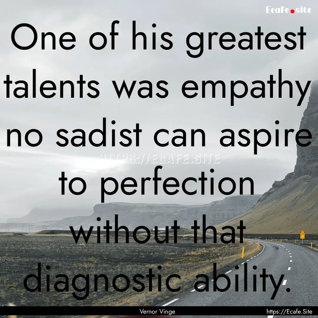 One of his greatest talents was empathy no.... : Quote by Vernor Vinge