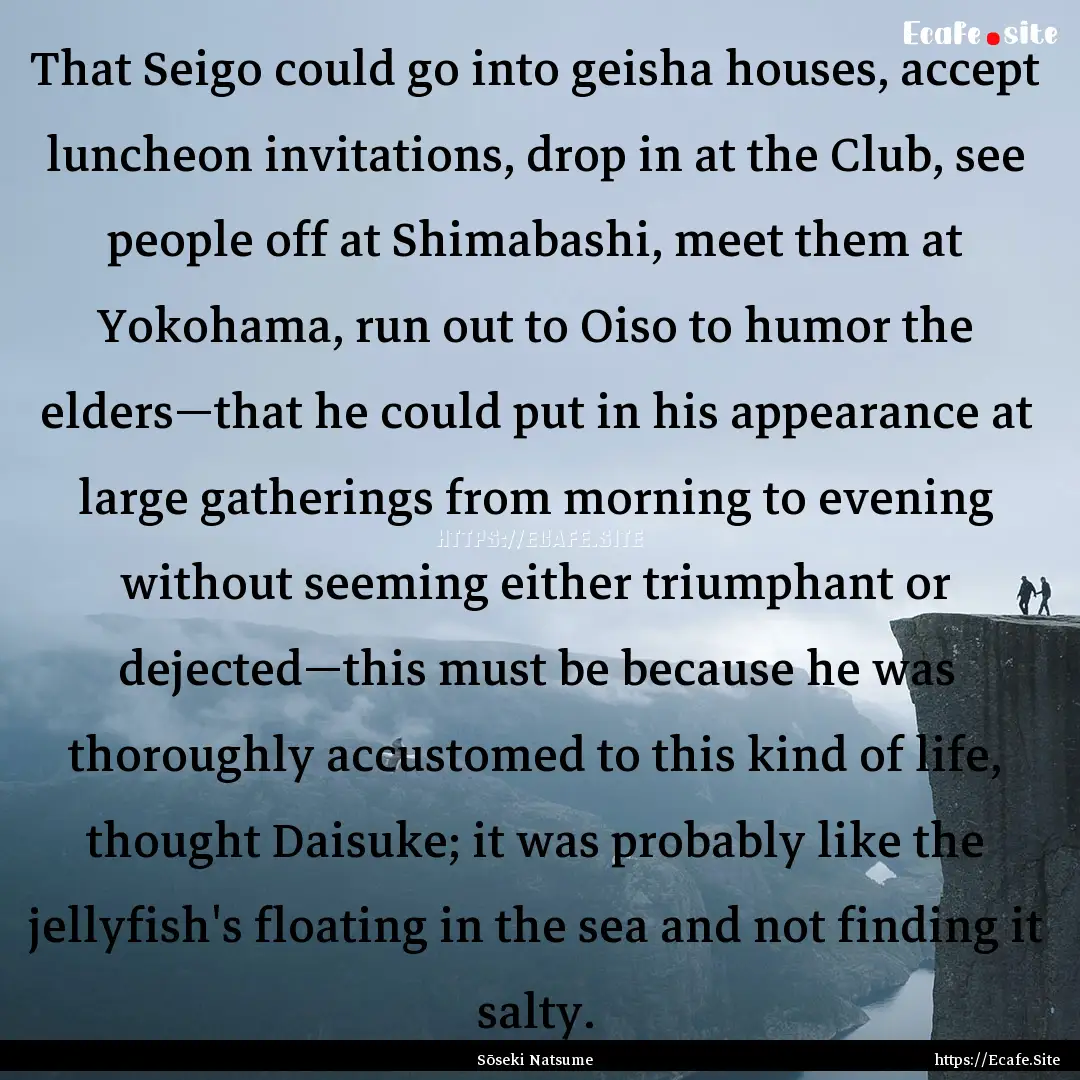 That Seigo could go into geisha houses, accept.... : Quote by Sōseki Natsume