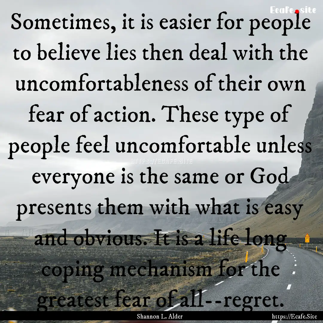 Sometimes, it is easier for people to believe.... : Quote by Shannon L. Alder