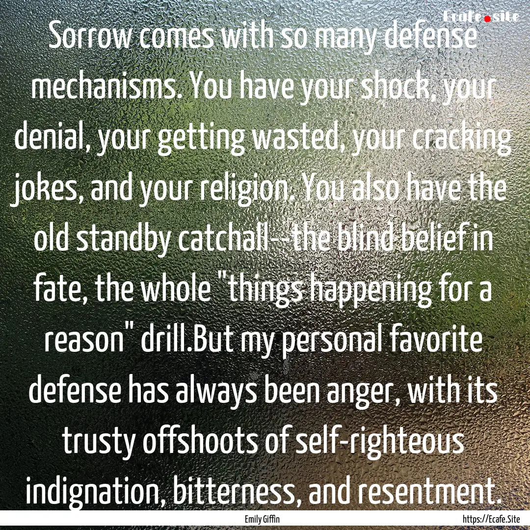 Sorrow comes with so many defense mechanisms..... : Quote by Emily Giffin