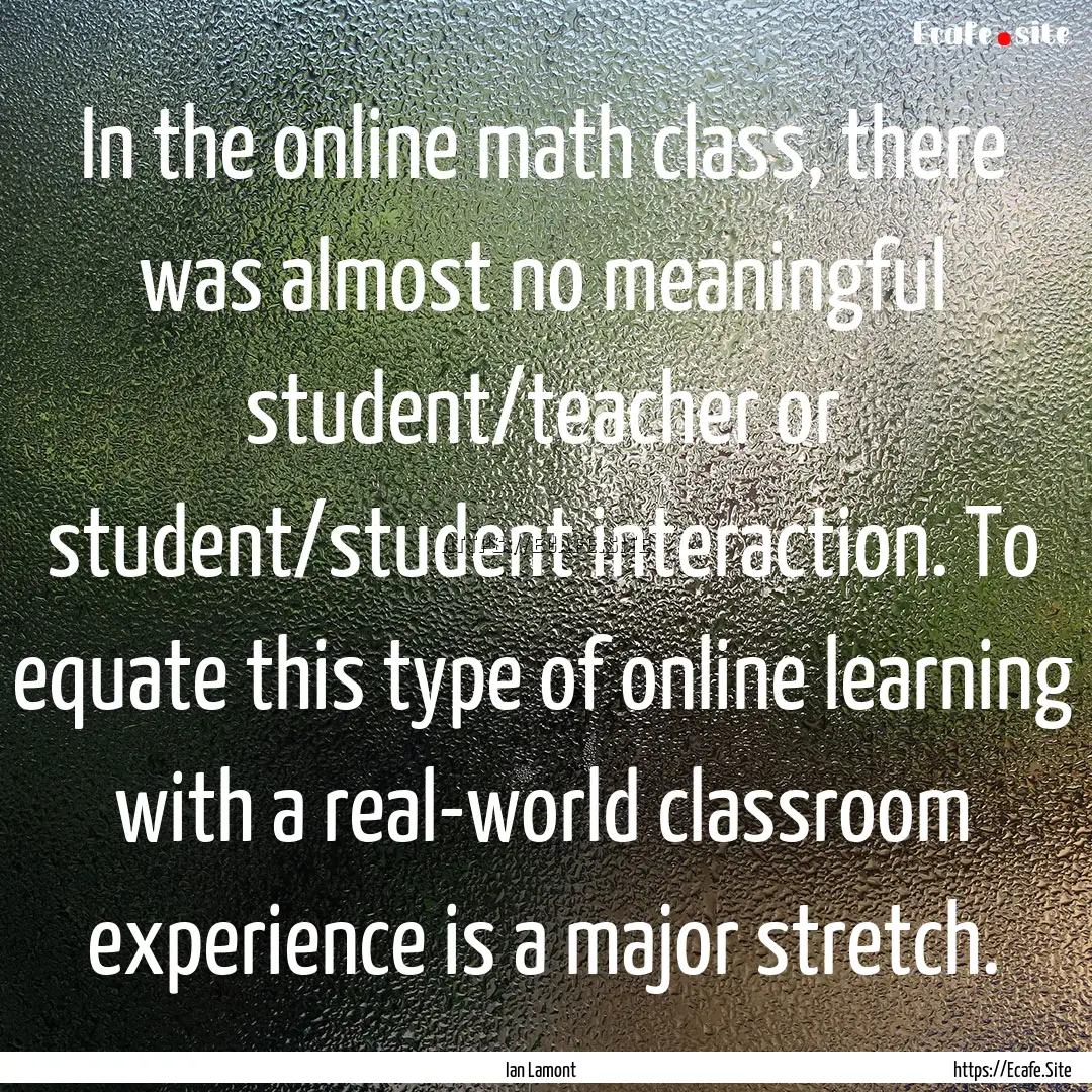 In the online math class, there was almost.... : Quote by Ian Lamont