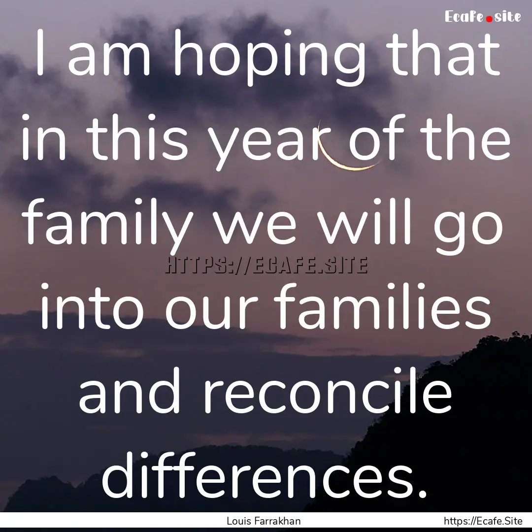 I am hoping that in this year of the family.... : Quote by Louis Farrakhan