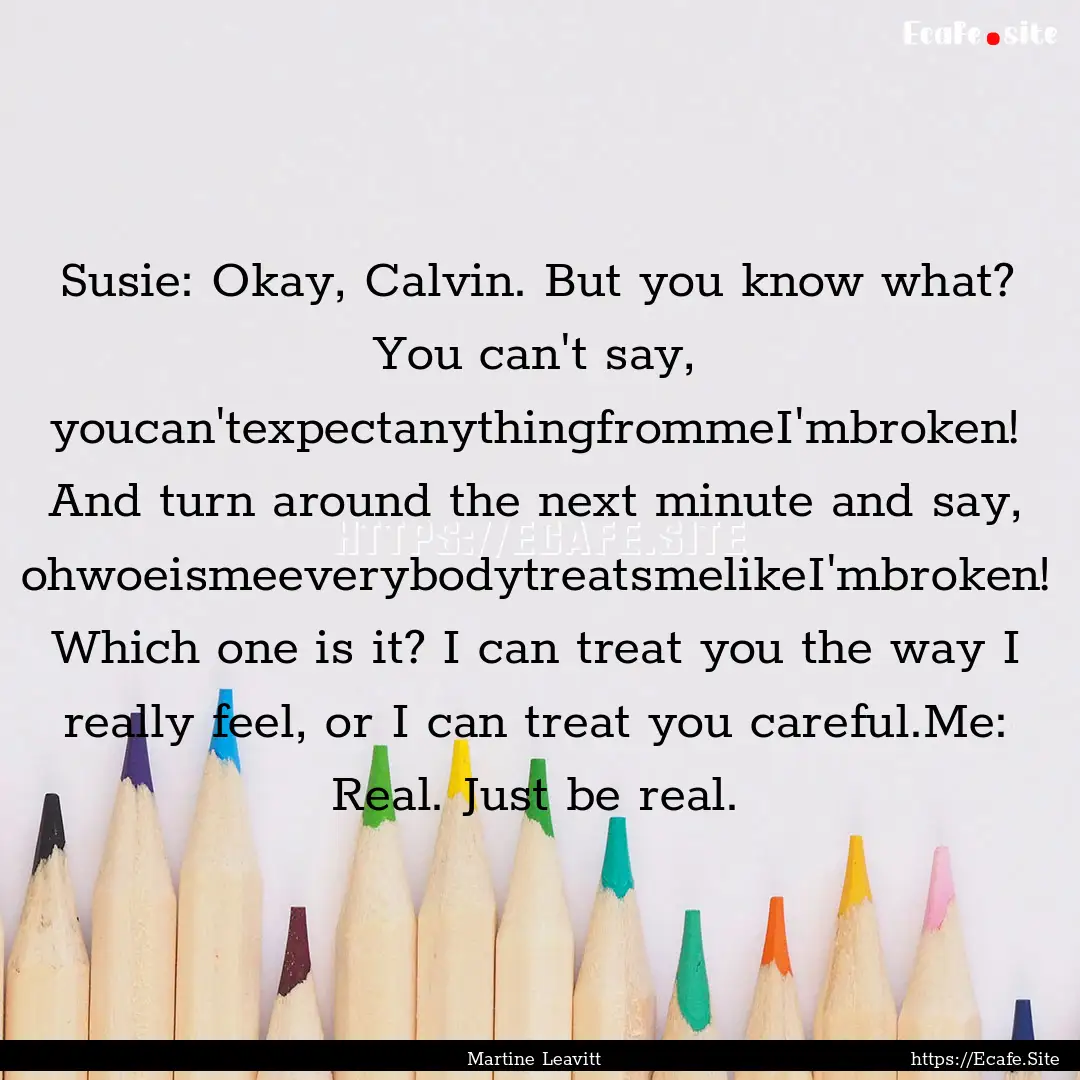 Susie: Okay, Calvin. But you know what? You.... : Quote by Martine Leavitt