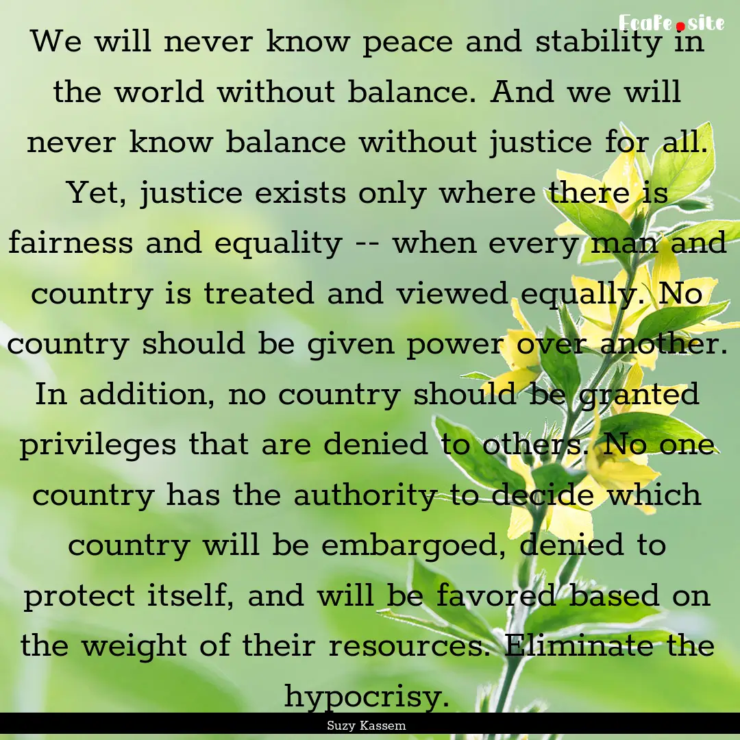 We will never know peace and stability in.... : Quote by Suzy Kassem