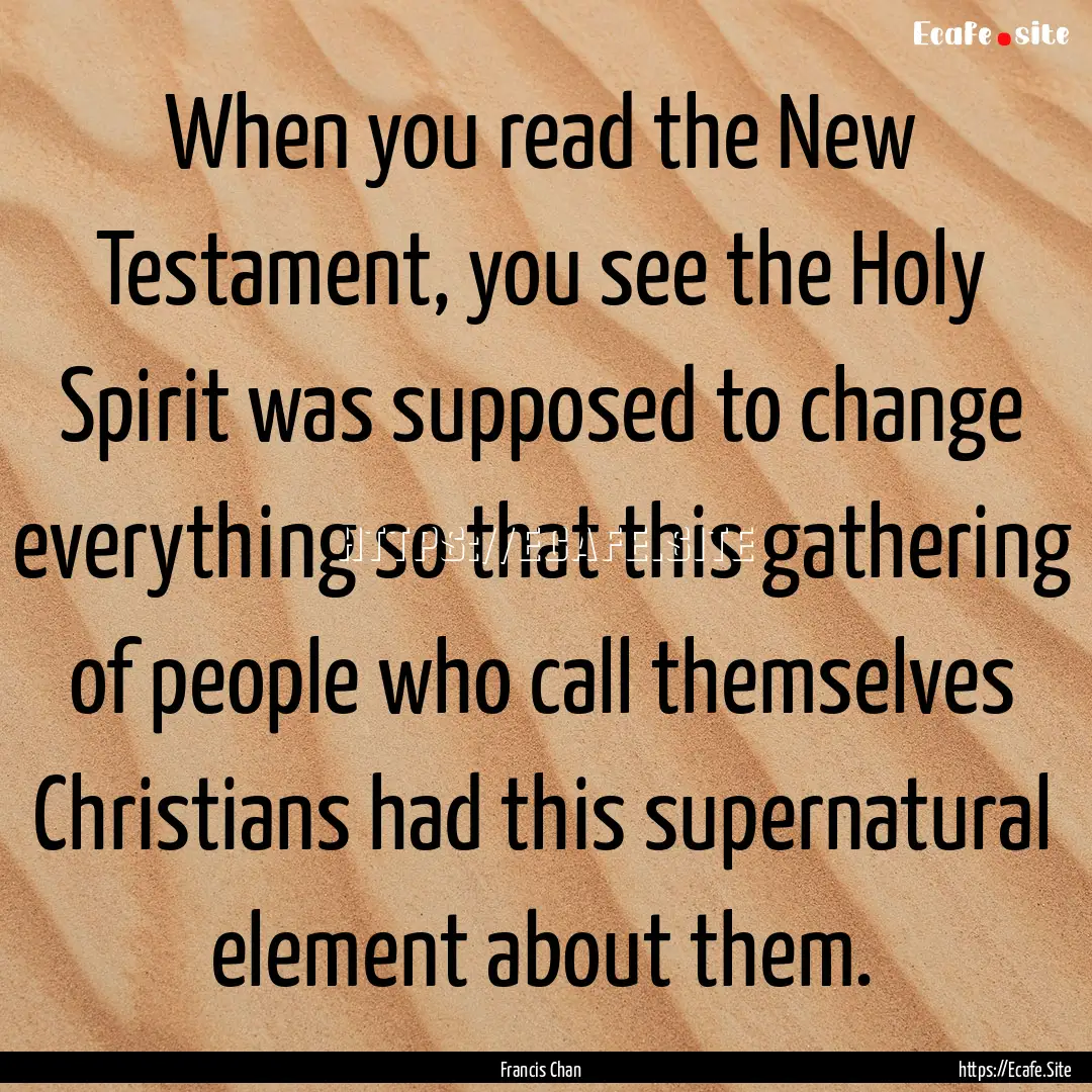 When you read the New Testament, you see.... : Quote by Francis Chan