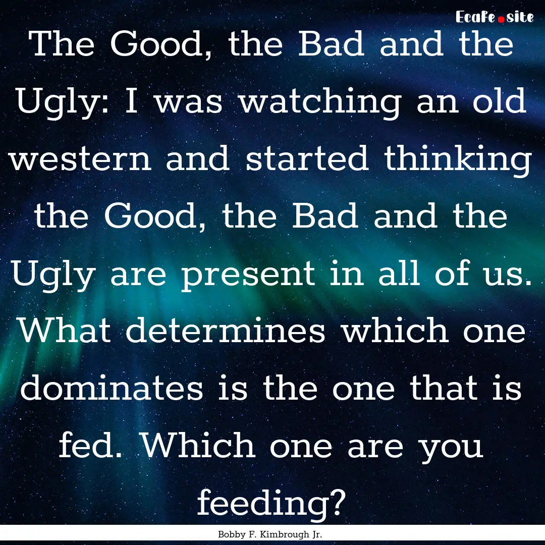 The Good, the Bad and the Ugly: I was watching.... : Quote by Bobby F. Kimbrough Jr.