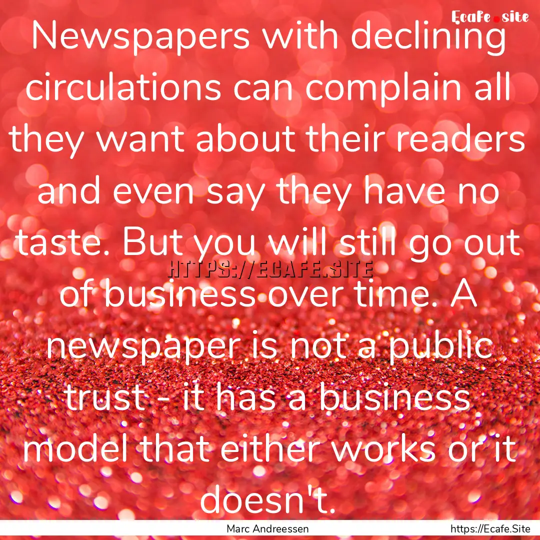 Newspapers with declining circulations can.... : Quote by Marc Andreessen