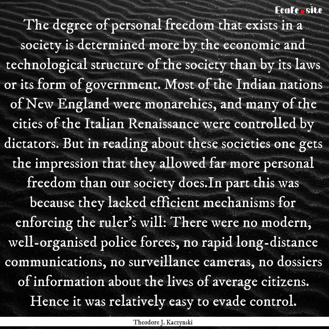 The degree of personal freedom that exists.... : Quote by Theodore J. Kaczynski