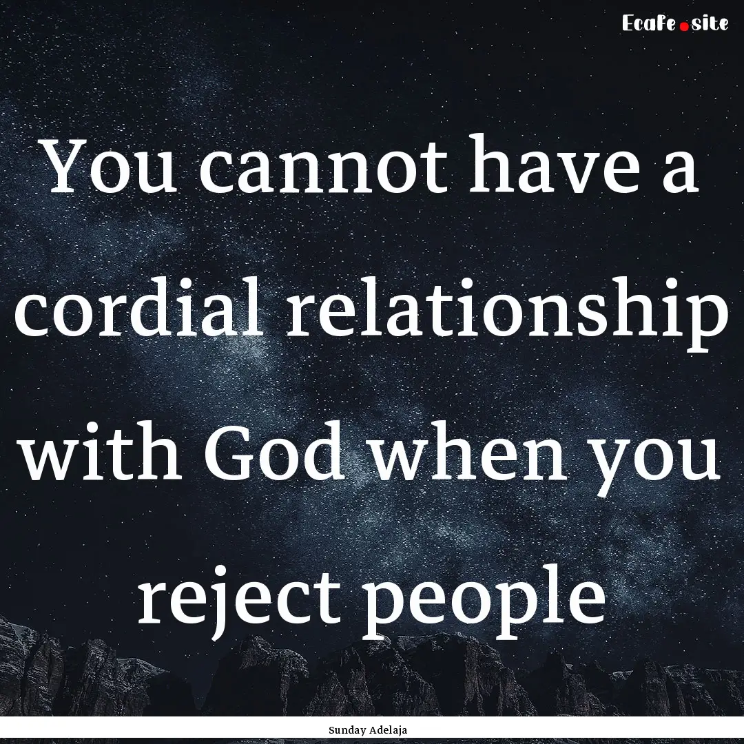 You cannot have a cordial relationship with.... : Quote by Sunday Adelaja