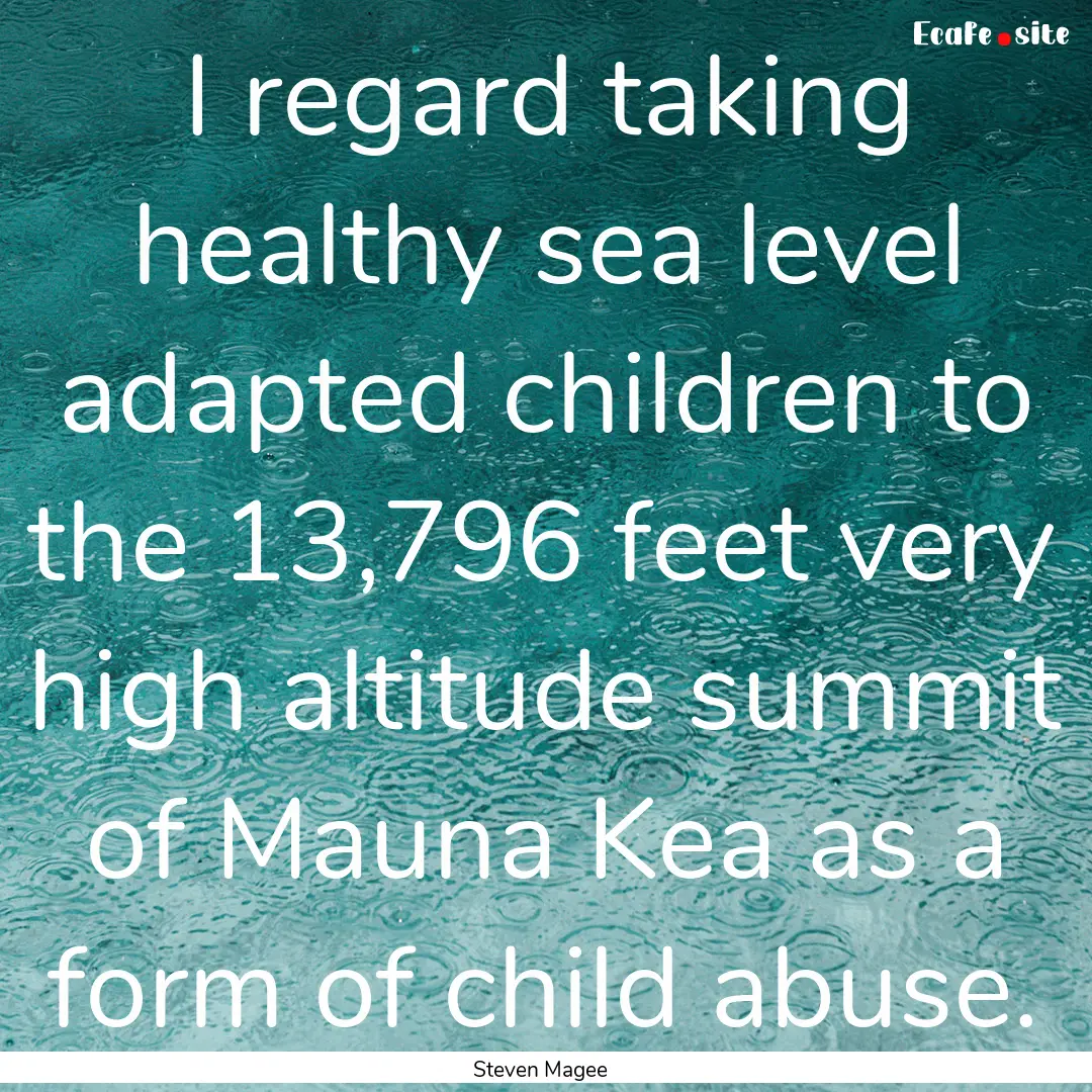 I regard taking healthy sea level adapted.... : Quote by Steven Magee