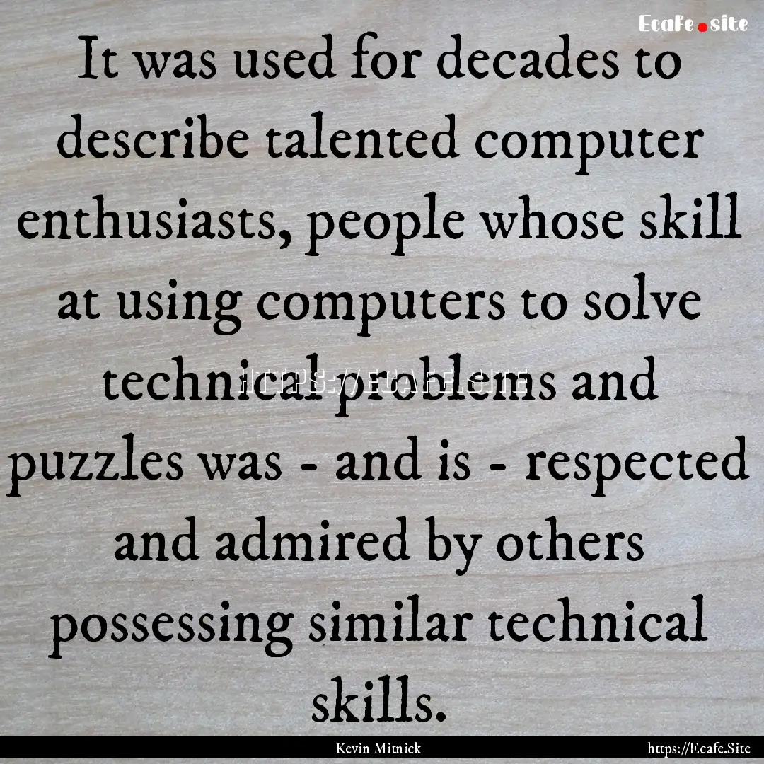 It was used for decades to describe talented.... : Quote by Kevin Mitnick