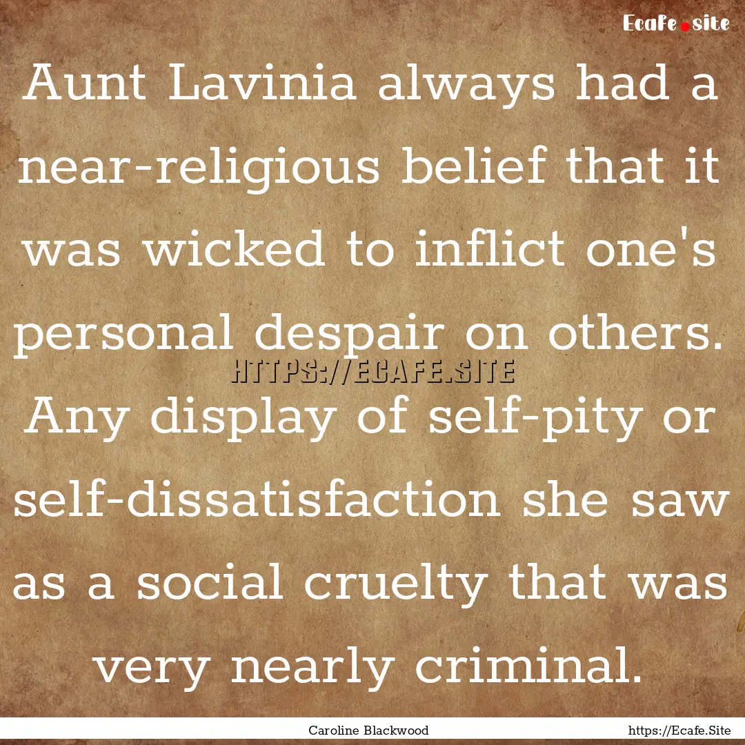 Aunt Lavinia always had a near-religious.... : Quote by Caroline Blackwood