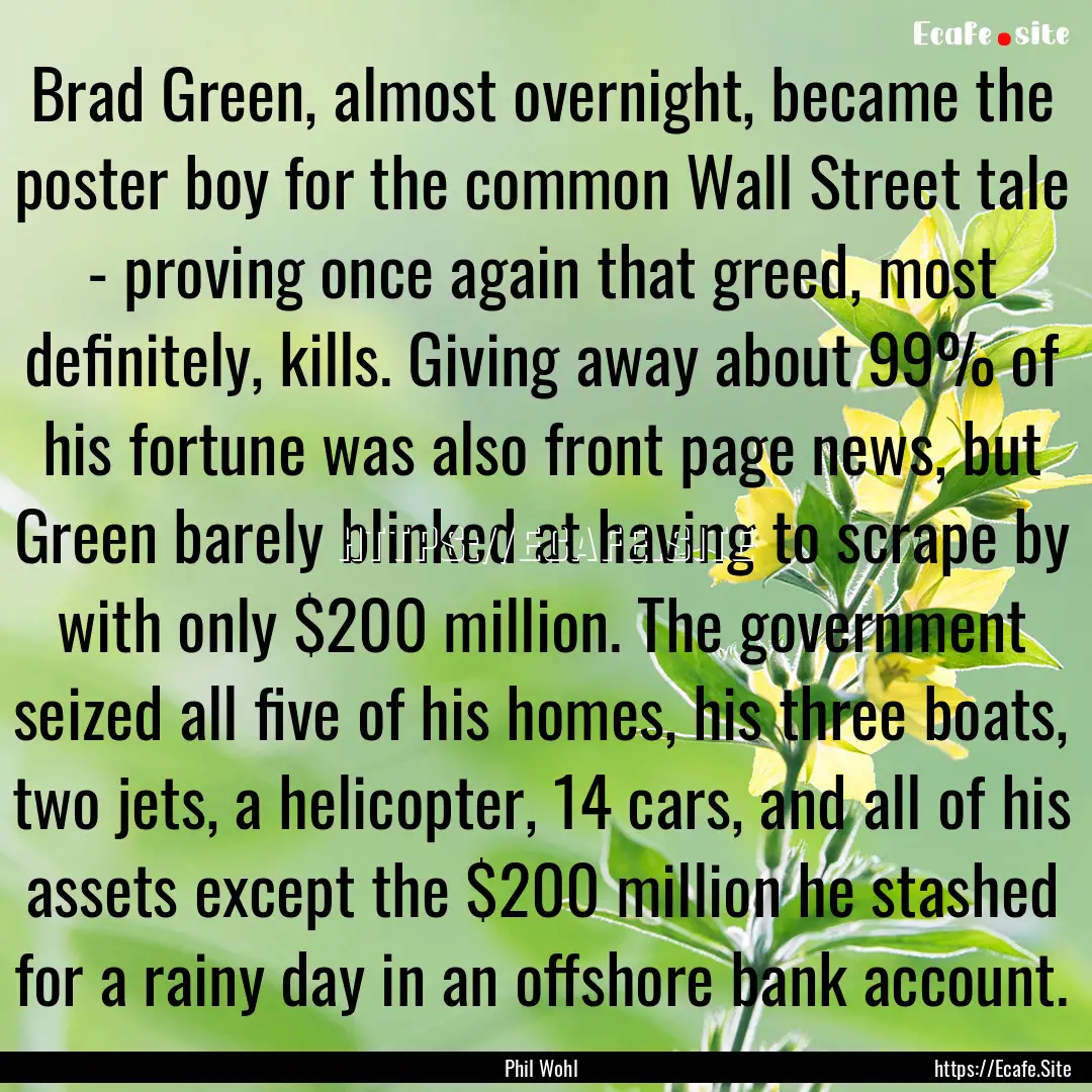 Brad Green, almost overnight, became the.... : Quote by Phil Wohl