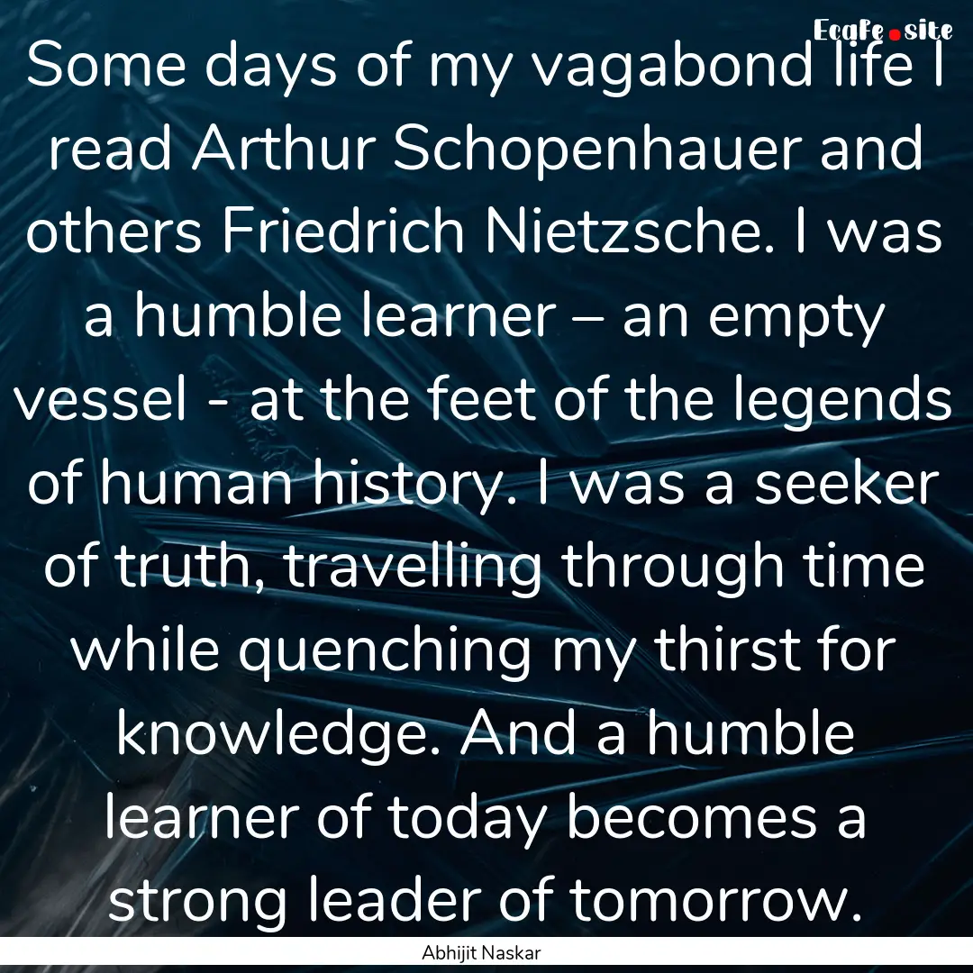 Some days of my vagabond life I read Arthur.... : Quote by Abhijit Naskar