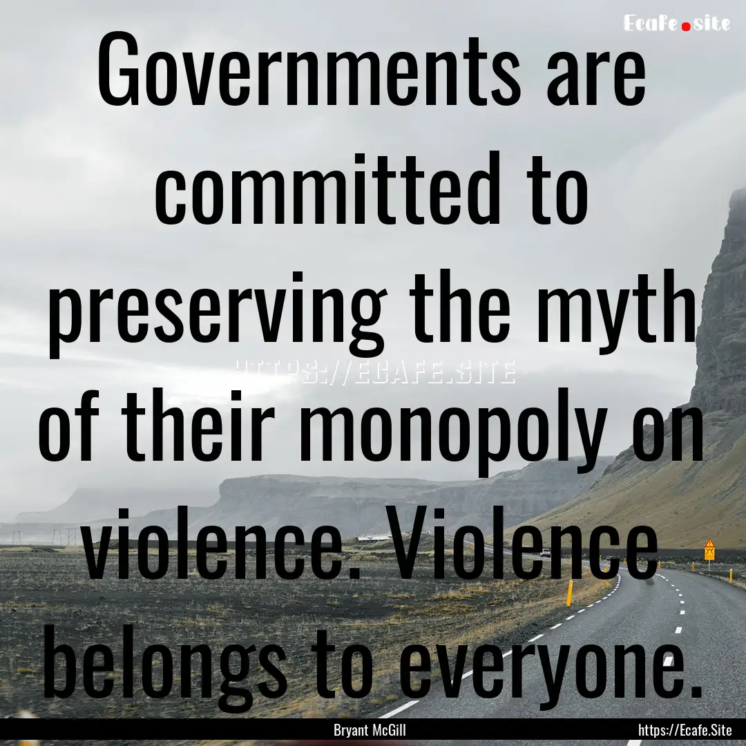 Governments are committed to preserving the.... : Quote by Bryant McGill